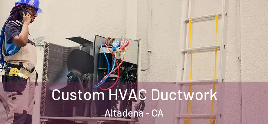  Custom HVAC Ductwork Altadena - CA
