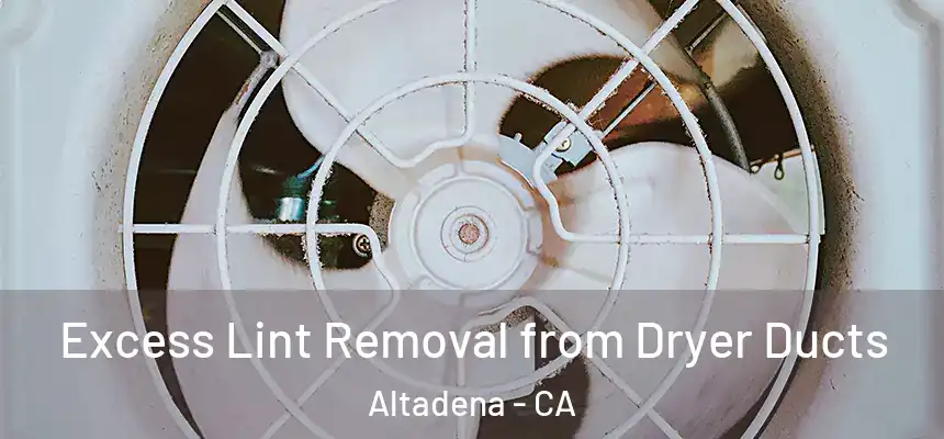 Excess Lint Removal from Dryer Ducts Altadena - CA
