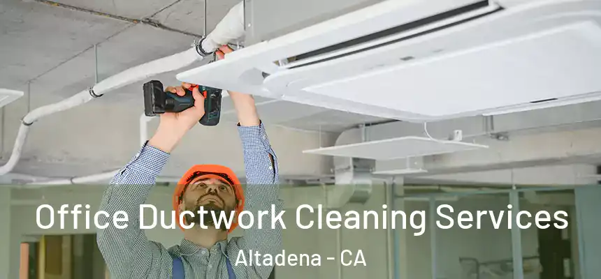 Office Ductwork Cleaning Services Altadena - CA