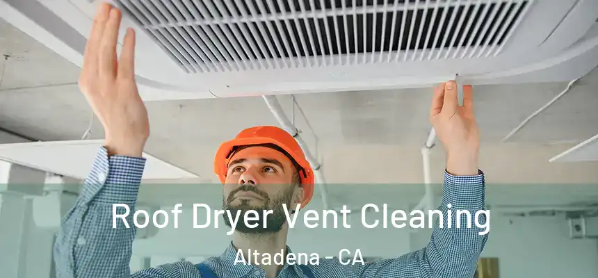 Roof Dryer Vent Cleaning Altadena - CA