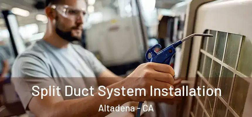 Split Duct System Installation Altadena - CA