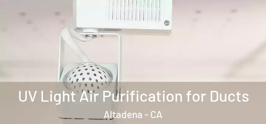  UV Light Air Purification for Ducts Altadena - CA